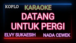 DATANG UNTUK PERGI Elvy Sukaesih Karaoke - Nada Cewek
