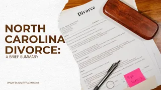 North Carolina Divorce: A Brief Summary