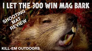 300 WIN MAG BARKS...Chucks Die...(Shooting Mat Review)