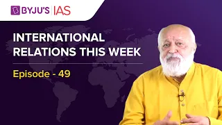 International Relations this Week for UPSC/IAS | By Prof Pushpesh Pant | Episode - 49