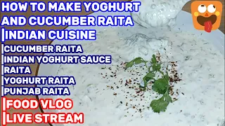 HOW TO MAKE YOGHURT AND CUCUMBER RAITA |RAITA |CUCUMBER RAITA|INDIAN CUISINE |LIVES TREAM |FOOD VLOG