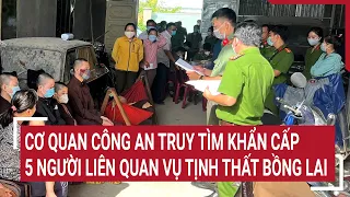 Cơ quan Công an truy tìm khẩn cấp 5 người liên quan vụ tịnh thất Bồng Lai