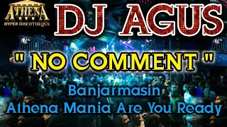 DJ AGUS - NO COMMENT || Banjarmasin Athena Mania Are You Ready