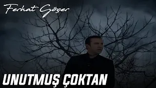 Ferhat Göçer - Unutmuş Çoktan