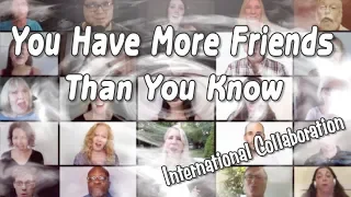 You Have More Friends Than You Know (Jamey Ray) International Collaboration Project