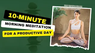 10 Minute Morning Meditation for a Productive Day