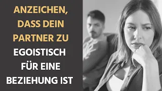 Anzeichen, dass du mit einem Partner zusammen bist, der zu egoistisch für eine Beziehung ist