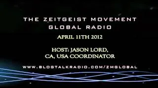 TZM Global Radio Show Apr 11 '12. Host: Jason Lord [The Zeitgeist Movement]