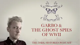 Garbo & The Ghost Spies of WWII | The Dark Histories Podcast