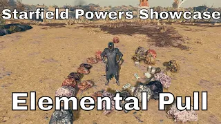 Starfield Powers Showcase - Elemental Pull
