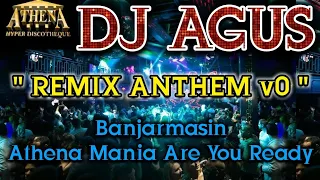 DJ AGUS - REMIX ANTHEM v0 || Banjarmasin Athena Mania Are You Ready