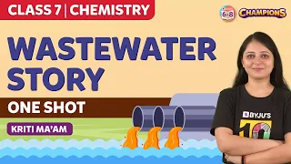 Wastewater Story Class 7 Chemistry Chapter 18 | One Shot | BYJU'S