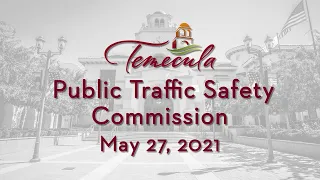 Temecula Public Traffic Safety Commission Meeting - May 27, 2021