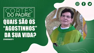 QUAIS SÃO OS “AGOSTINHOS” DA SUA VIDA? | PADRE REGINALDO MANZOTTI | @PadreManzottiOficial​