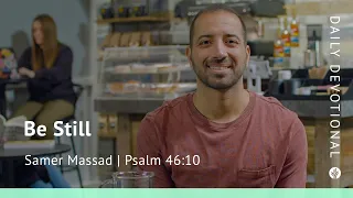 Be Still | Psalm 46:10 | Our Daily Bread Video Devotional