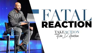 Fatal Reaction | Pastor Keion Henderson | Take Action