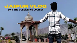 Unplanned Solo Trip To Jaipur || Vlog No.28