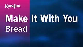 Make It With You - Bread | Karaoke Version | KaraFun