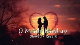 O Maahi Romantic Mashup | Slowed - Reverb #omaahisong #lovemashuplofi