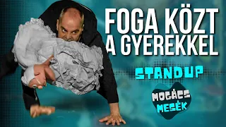 Foga közt a gyerekkel I Mogács Mesék I Standup