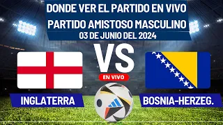 ⚽️Inglaterra vs Bosnia-Herzegovina⚽️Donde Ver El Partido Amistoso EN VIVO|03 de Junio del 2024