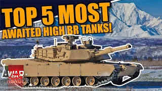 War Thunder - TOP 5 MOST AWAITED HIGH TIER TANKS!