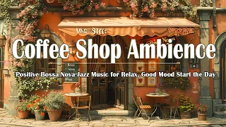 Coffee Shop Ambience ☕ Positive Bossa Nova Jazz Music for Relax, Good Mood Start the Day