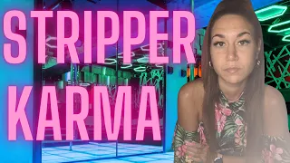 STRIPPER KARMA | You Get What You Give!