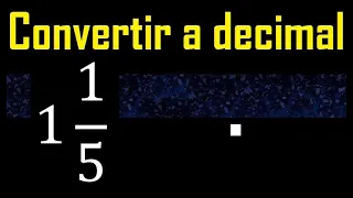 1 entero 1/5 a decimal . Convertir fracciones mixtas a decimales . Fraccion mixta a decimal