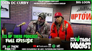 Don Dc Curry & Big Loon | Its Up There Podcast