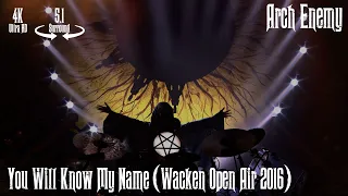 Arch Enemy - You Will Know My Name (Wacken Open Air 2016) [5.1 Surround / 4K Remastered]