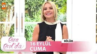 Esra Erol'da 16 Eylül Cuma 2022 | Tek Parça