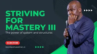 Striving for Mastery: Apostle Joshua Selman - Part 3 | Spiritual Growth Series