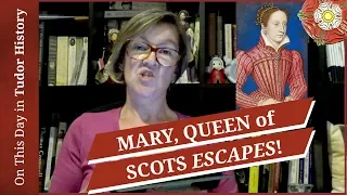 May 2 - Mary, Queen of Scots escapes