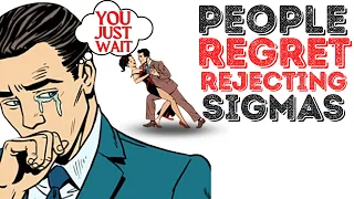 10 Reasons People REGRET Rejecting Sigma Males