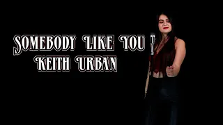 Somebody Like You (Keith Urban); By Alexandra Dodoi