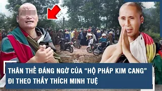 Thân thế đáng ngờ của “Hộ pháp Kim Cang” đi theo thầy Thích Minh Tuệ, lật tẩy mục đích thật sự