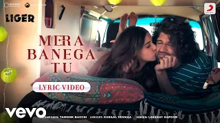 Mera Banega Tu - Official Lyric Video | Liger | Vijay, Ananya | Lakshay, Tanishk, Kunaal