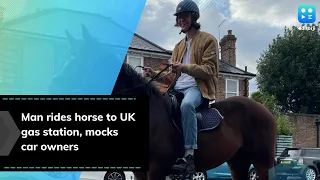 Man rides horse to gas station in UK, mocks car owners stocking up on fuel