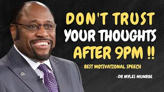 Don't Trust Your Thoughts After 9pm - Powerful Motivational Speech by Dr. Myles Munroe