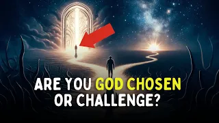 Chosen or Challenged? 9 Signs Your Path is Divinely Ordained By God