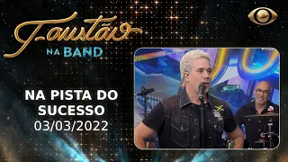 FAUSTÃO NA BAND - NA PISTA DO SUCESSO - 03/03/2022 - PROGRAMA COMPLETO