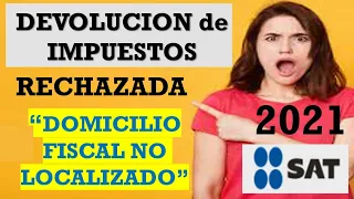 SOLUCIÓN Devolución RECHAZADA Domicilio Fiscal NO Localizado☝️Devolución IMPUESTOS SAT2021💰Declara