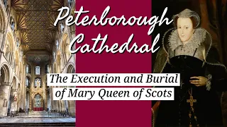 The Execution and Burial of Mary Queen of Scots: Peterborough Cathedral ENGLAND