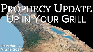 2024 05 19 John Haller's Prophecy Update "Up in Your Grill"