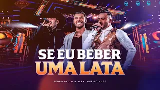 Pedro Paulo & Alex part  Murilo Huff - Se Eu Beber Uma Lata