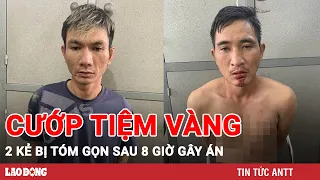 Bắt 2 đối tượng Hải Phòng cướp tiệm vàng ở Hải Dương sau 8 giờ gây án | Báo Lao Động