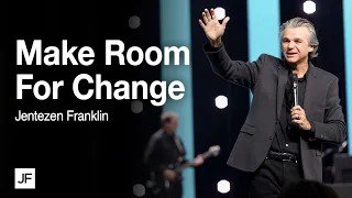 Make Room For Change | Jentezen Franklin