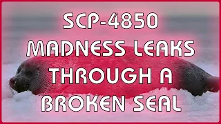 SCP 4850 - Madness Leaks Through a Broken Seal