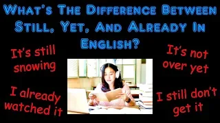 What's The Difference Between Still, Yet, And Already In English?